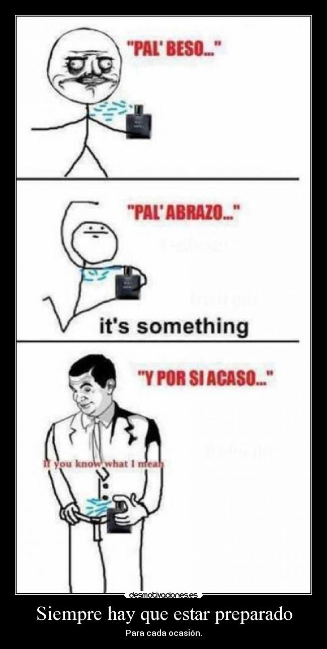 Siempre hay que estar preparado - Para cada ocasión.
