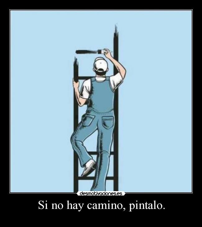 Si no hay camino, pintalo. -