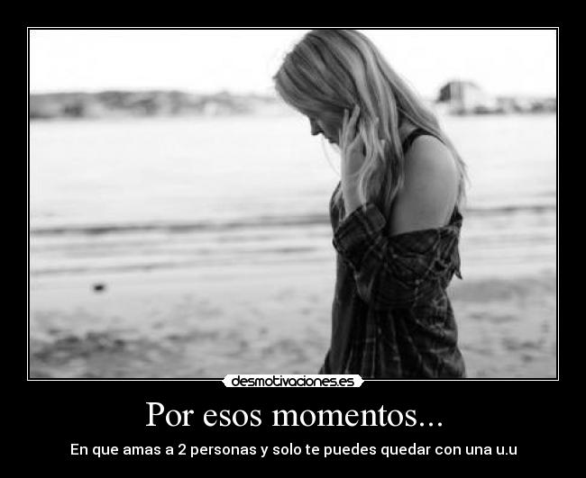 Por esos momentos... - 