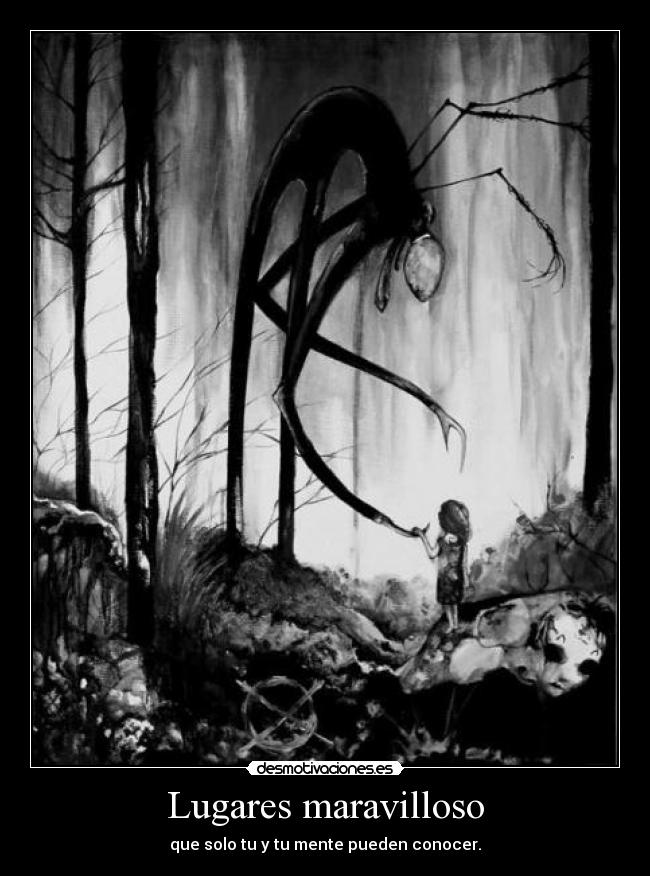 Lugares maravilloso - que solo tu y tu mente pueden conocer.