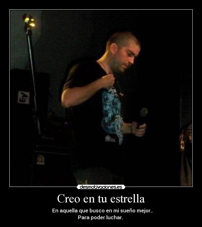 Creo en tu estrella - ♪ En aquella que busco en mi sueño mejor..
Para poder luchar. ♪