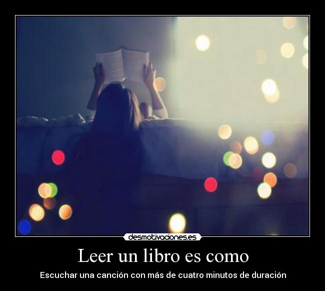 carteles motiva leer libro como escuchar una cancion con mas cuatro minutos duracion desmotivaciones