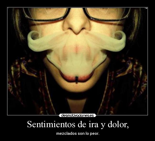 Sentimientos de ira y dolor, -