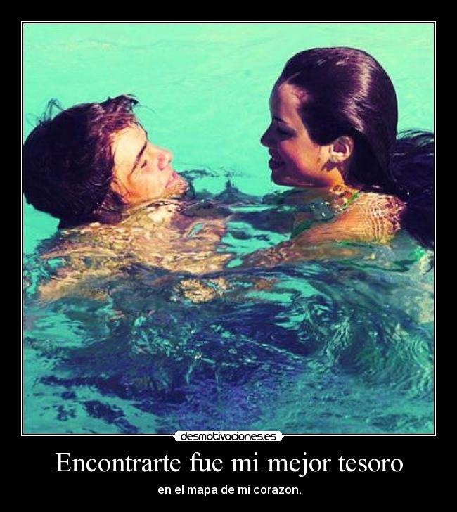 Encontrarte fue mi mejor tesoro - en el mapa de mi corazon.