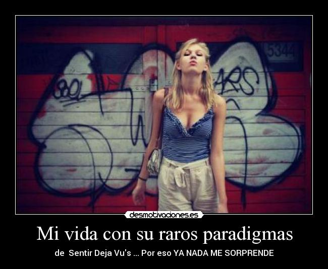 Mi vida con su raros paradigmas -