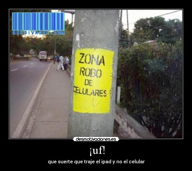 ¡uf! - que suerte que traje el ipad y no el celular