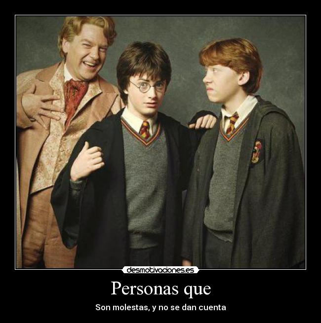 Personas que - Son molestas, y no se dan cuenta