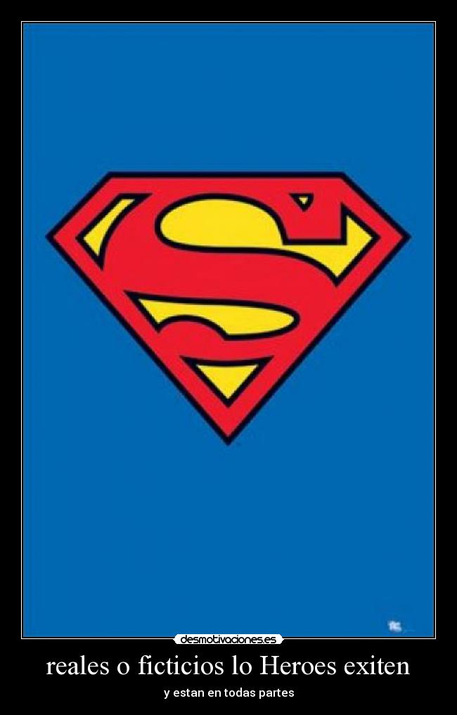 reales o ficticios lo Heroes exiten - y estan en todas partes