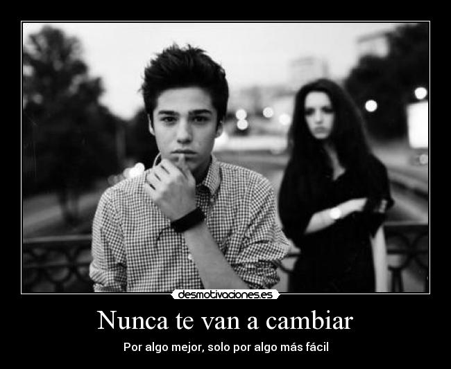 Nunca te van a cambiar -