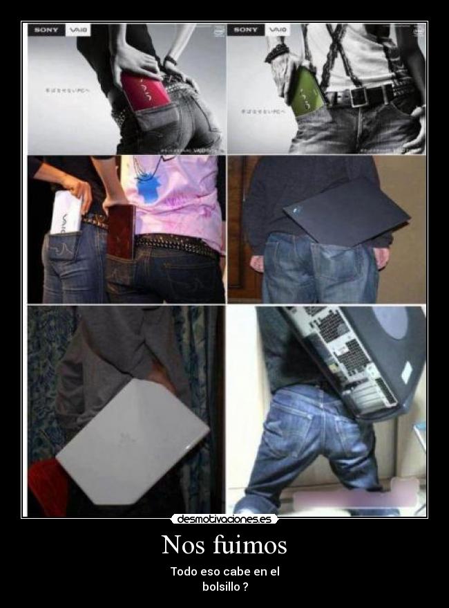 Nos fuimos - Todo eso cabe en el
bolsillo ?