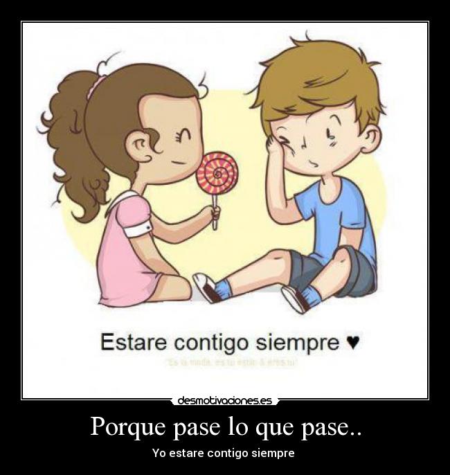 Porque pase lo que pase.. Desmotivaciones Porque pase lo que pase.. Desmotivaciones