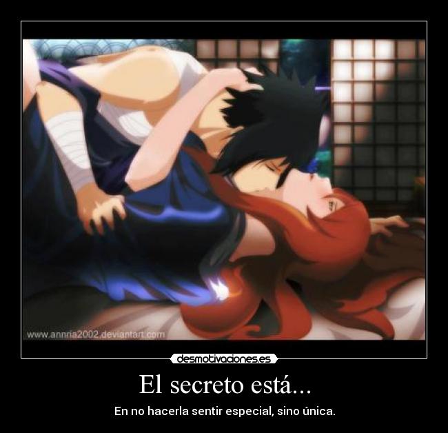 El secreto está... - En no hacerla sentir especial, sino única.