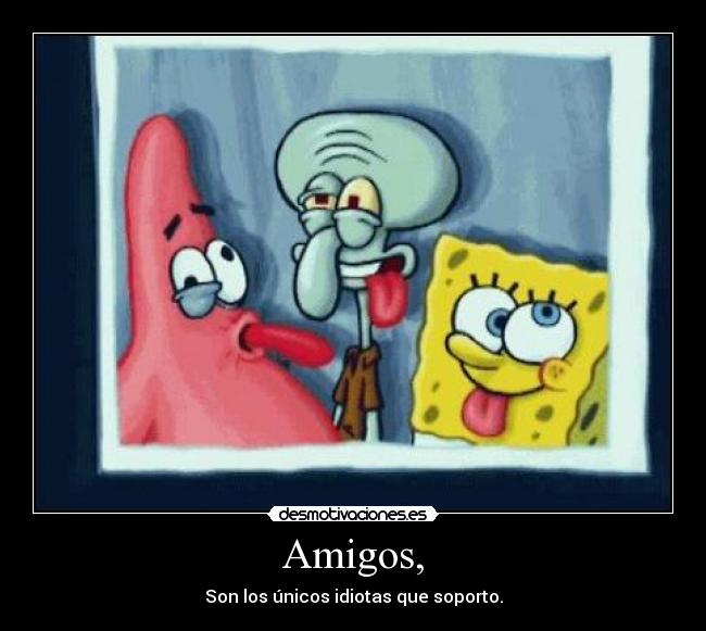 Amigos, -