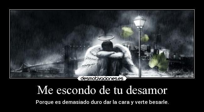 Me escondo de tu desamor -