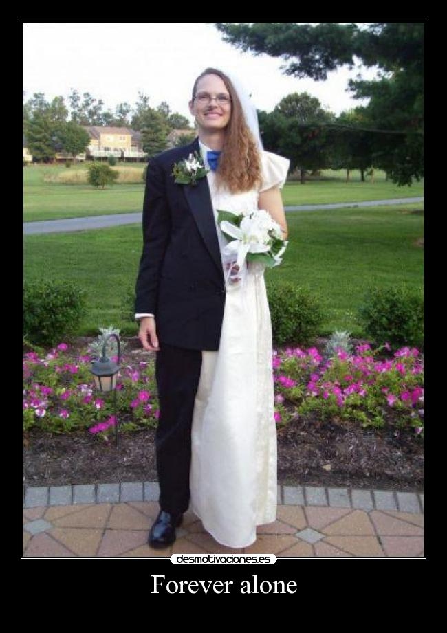 Forever alone -