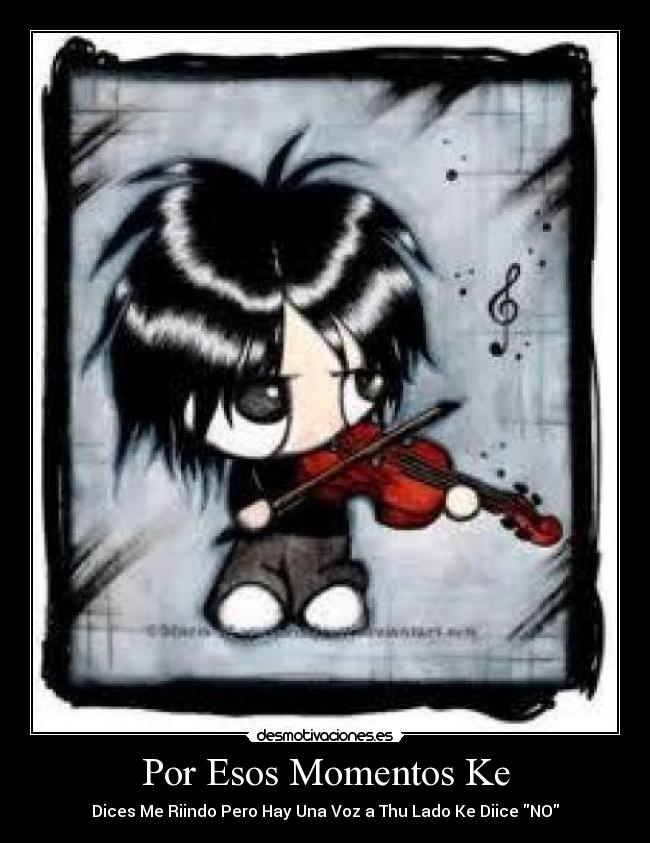 Por Esos Momentos Ke - Dices Me Riindo Pero Hay Una Voz a Thu Lado Ke Diice NO