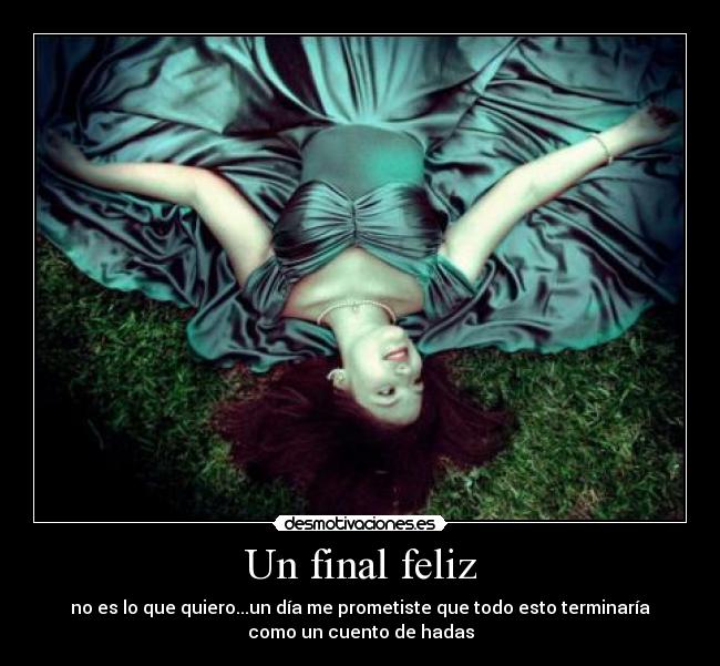 Un final feliz - no es lo que quiero...un día me prometiste que todo esto terminaría
como un cuento de hadas