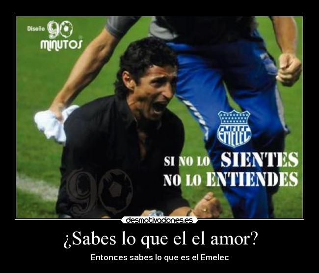 ¿Sabes lo que el el amor? - Entonces sabes lo que es el Emelec