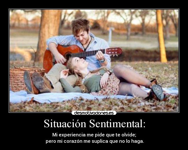 Situación Sentimental: - Mi experiencia me pide que te olvide;
pero mi corazón me suplica que no lo haga.