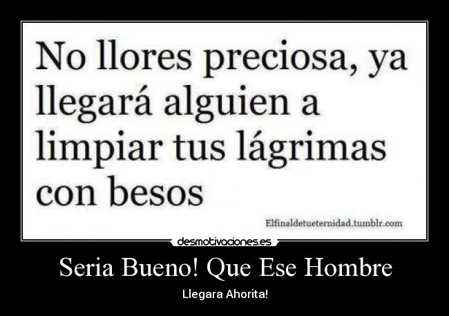 Seria Bueno! Que Ese Hombre - Llegara Ahorita!