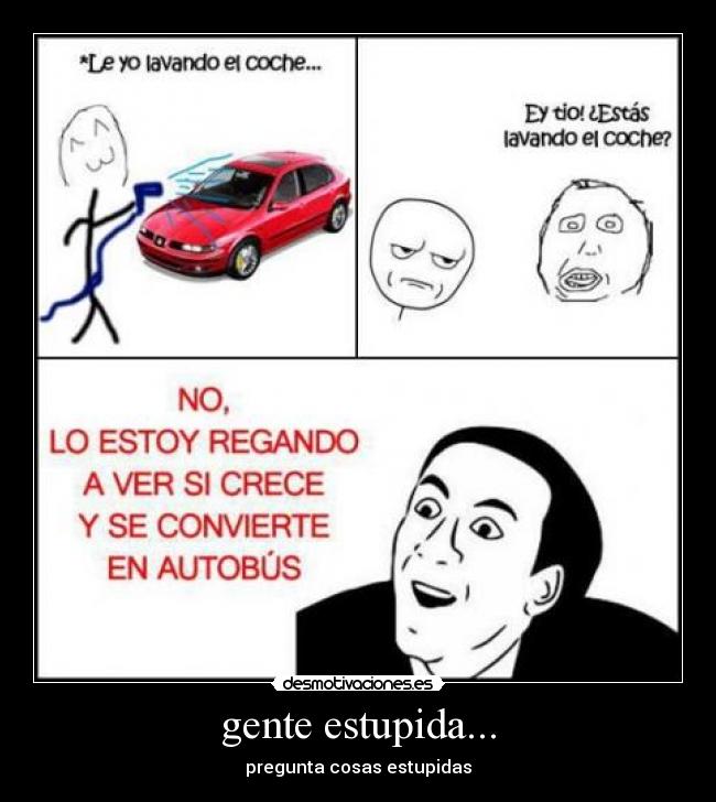 gente estupida... - pregunta cosas estupidas