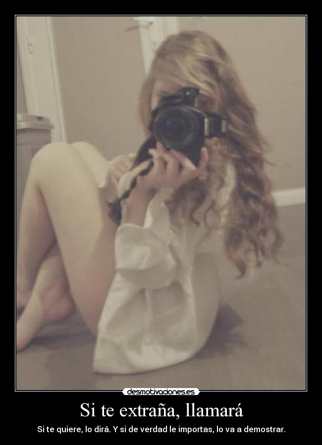 Si te extraña, llamará - Si te quiere, lo dirá. Y si de verdad le importas, lo va a demostrar.