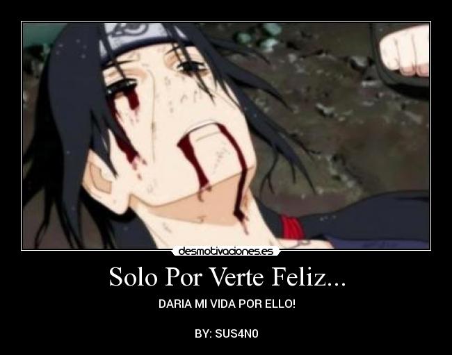 Solo Por Verte Feliz... - DARIA MI VIDA POR ELLO!
BY: SUS4N0