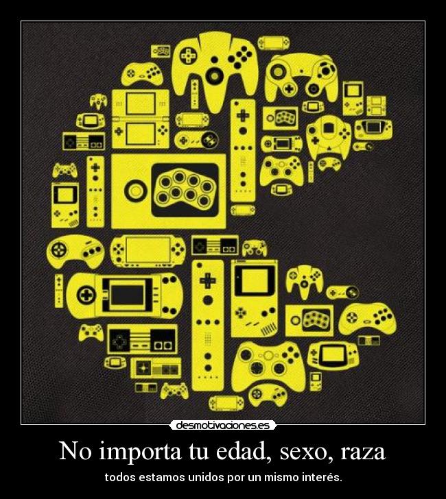 No importa tu edad, sexo, raza - todos estamos unidos por un mismo interés.