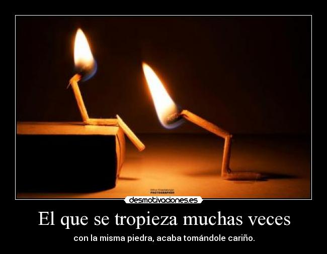 El que se tropieza muchas veces -