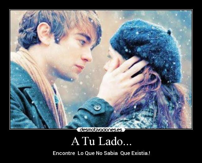 A Tu Lado... - Encontre  Lo Que No Sabia  Que Existia.!