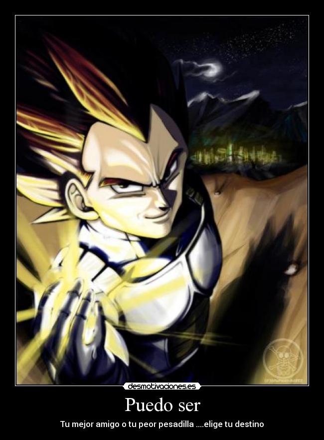 Puedo ser - Tu mejor amigo o tu peor pesadilla ....elige tu destino