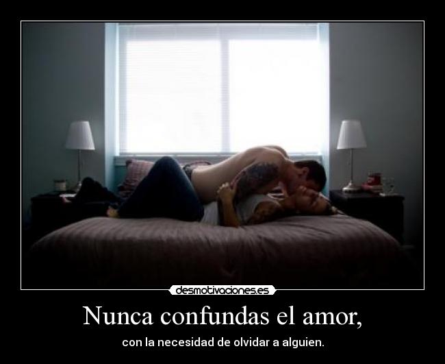 Nunca confundas el amor, - 