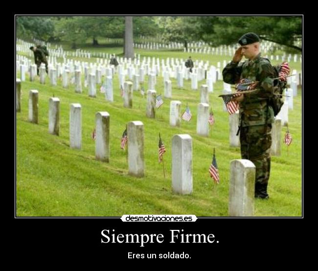 Siempre Firme. - Eres un soldado.