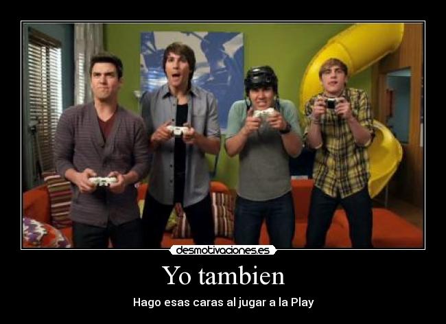 Yo tambien - Hago esas caras al jugar a la Play