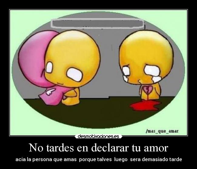 No tardes en declarar tu amor -