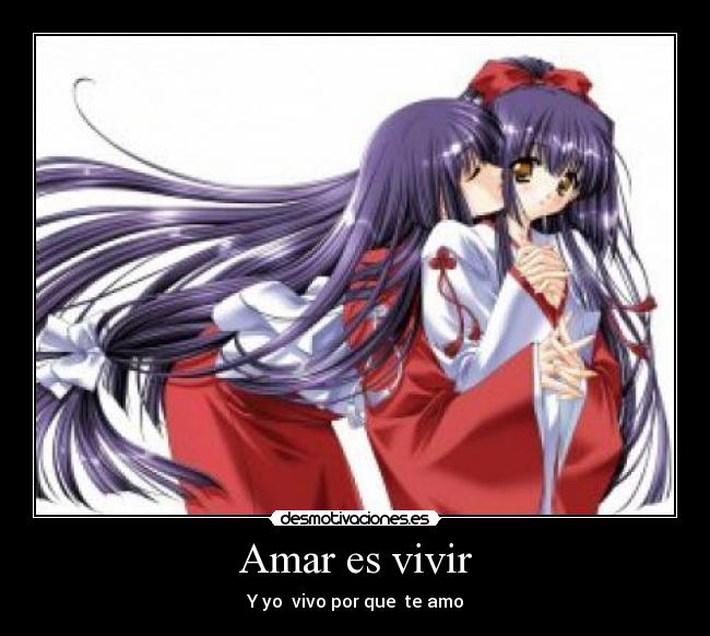 Amar es vivir - Y yo  vivo por que  te amo