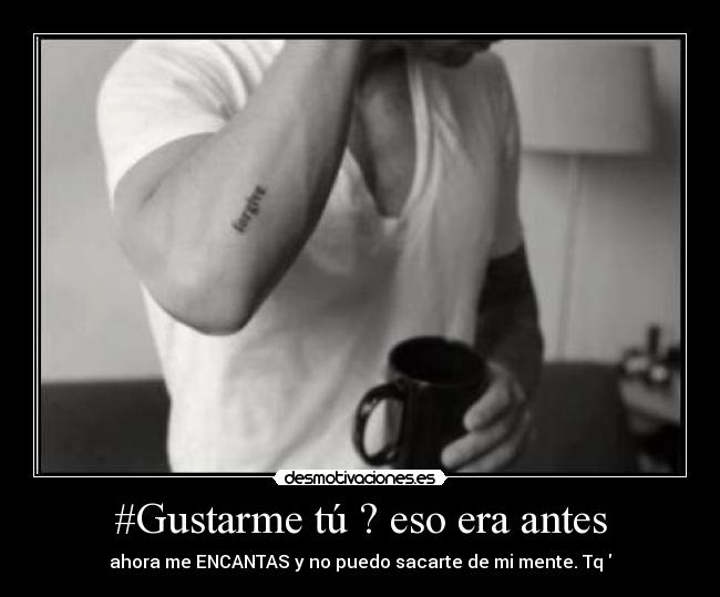 #Gustarme tú ? eso era antes -