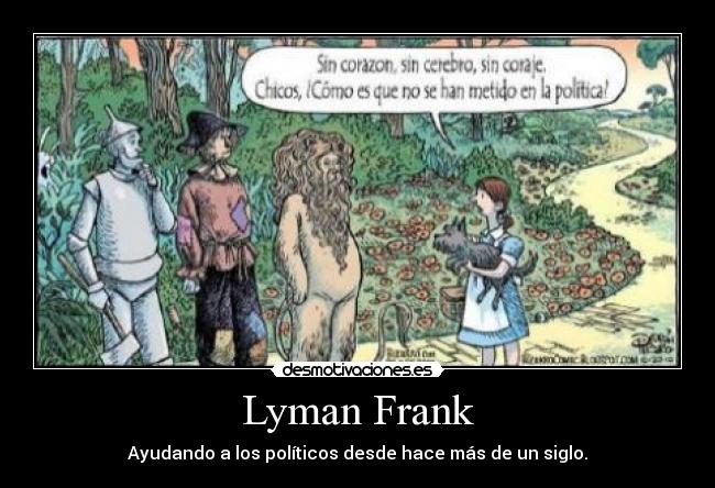 Lyman Frank - Ayudando a los políticos desde hace más de un siglo.