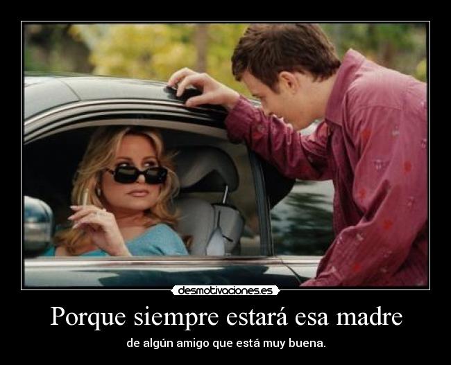 Porque siempre estará esa madre -