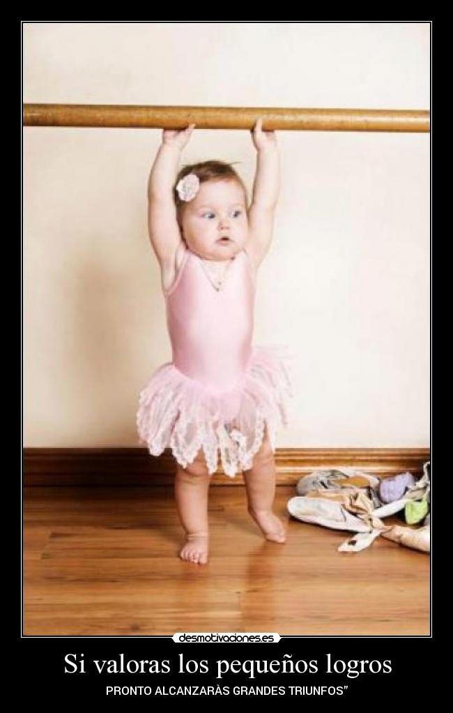 Si valoras los pequeños logros - 