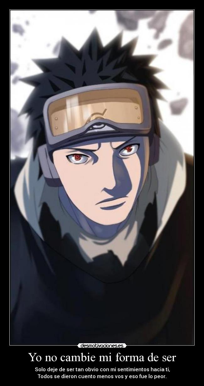 Yo no cambie mi forma de ser - Solo deje de ser tan obvio con mi sentimientos hacia ti,
Todos se dieron cuento menos vos y eso fue lo peor.