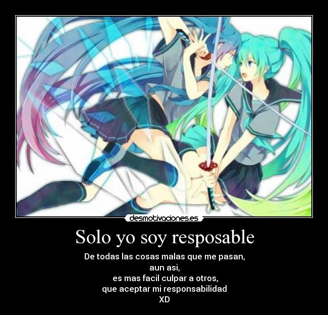 Solo yo soy resposable -