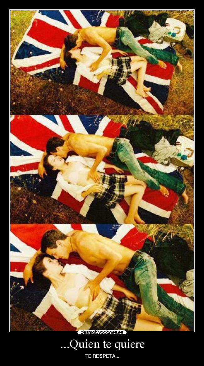 ...Quien te quiere - TE RESPETA...