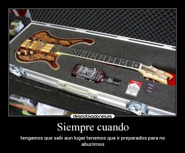 Siempre cuando - tengamos que salir aun lugar tenemos que ir preparados para no aburrirnos