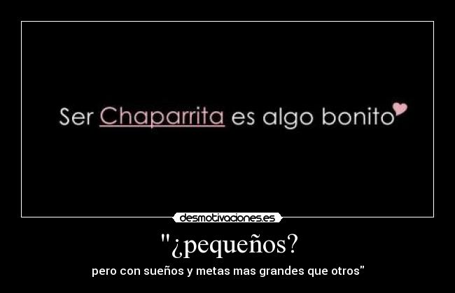 ¿pequeños? - pero con sueños y metas mas grandes que otros