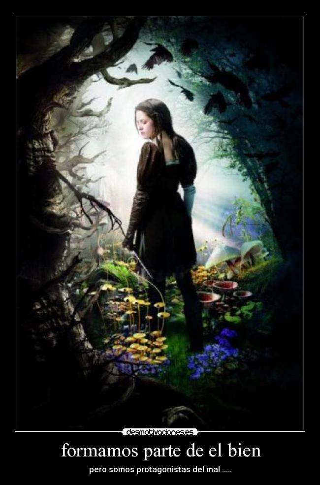 formamos parte de el bien - pero somos protagonistas del mal .....
