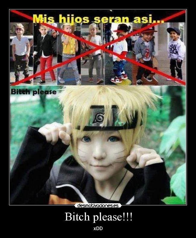 Bitch please!!! - xDD