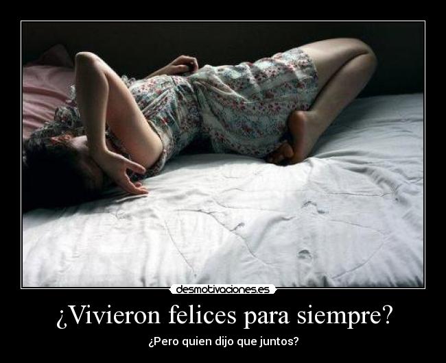 ¿Vivieron felices para siempre? - ¿Pero quien dijo que juntos?