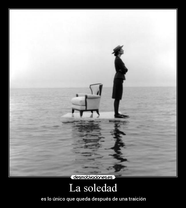 La soledad - es lo único que queda después de una traición