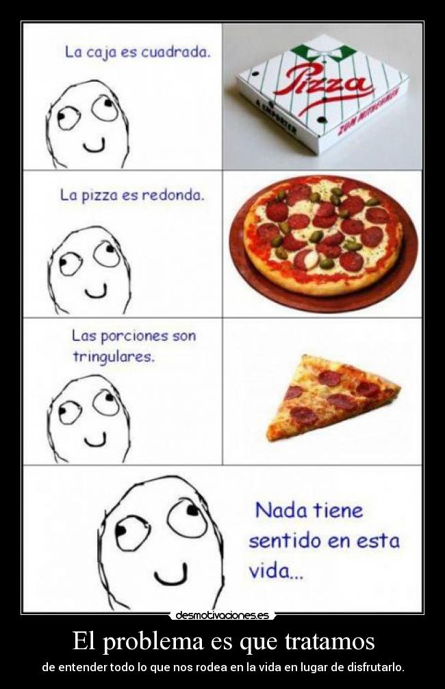 El problema es que tratamos -